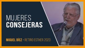 Portada del episodio Mujeres Consejeras // Miguel Díez – Retiro Esther 2023