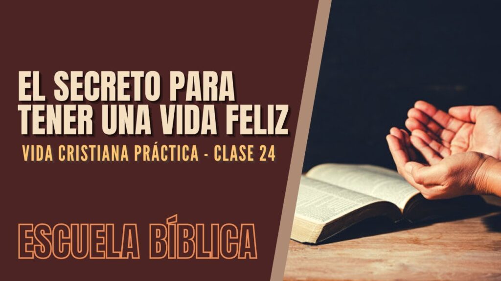 Imagen del programa Escuela Bíblica: Vida cristiana práctica | Clase 24 – El secreto para ser feliz en la vida. en...