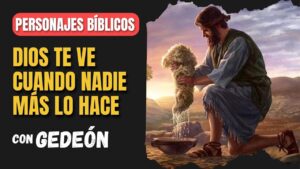 Portada del episodio Gedeón: Dios te ve cuando nadie más lo hace | Personajes Bíblicos
