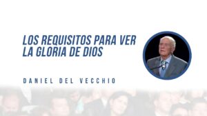 Portada del episodio Los requisitos para ver la gloria de Dios // Daniel del Vecchio