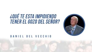 Portada del episodio ¿Qué te esta impidiendo tener el GOZO del Señor? // Daniel del Vecchio