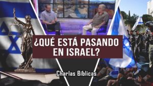 Portada del episodio ¡Caos en Israel! – Reforma Judicial | Charlas Bíblicas