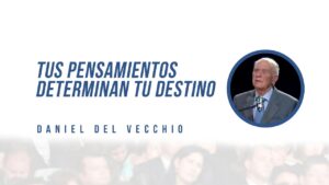 Portada del episodio Tus Pensamientos Determinan Tu Destino // Daniel del Vecchio