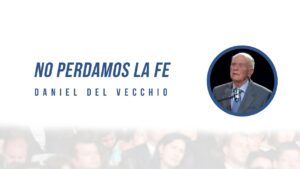 Portada del episodio No Perdamos La Fe // Daniel del Vecchio