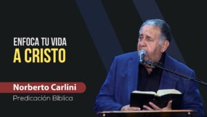 Portada del episodio Enfoca tu Vida A Cristo // Norberto Carlini – Predicas 2023