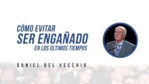 Portada del episodio Cómo evitar ser engañado en los últimos tiempos // Daniel del Vecchio