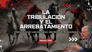 Portada del episodio La Tribulación y El Arrebatamiento // Escatología Bíblica con Miguel Díez