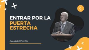 Portada del episodio Entrar por la Puerta Estrecha ¡Aunque te Cueste Todo! – Predicación Daniel Del Vecchio