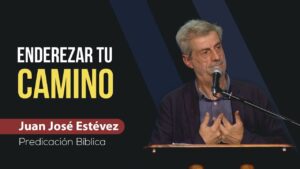 Portada del episodio Enderezar Tu Camino // Predicación Juan José Estévez