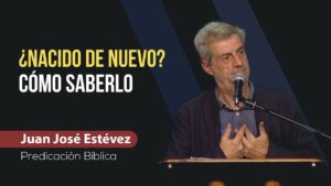 Portada del episodio ¿Has Nacido De Nuevo? – Cómo Saberlo // Predicación Juan José Estévez