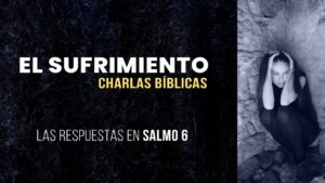 Portada del episodio Las respuestas del sufrimiento – SALMO 6 // Charlas Bíblicas