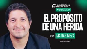 Portada del episodio El propósito de una herida | Hablemos con Matias Meza