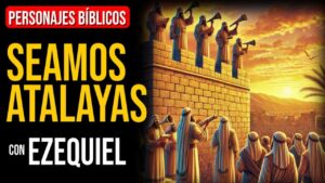 Portada del episodio Ezequiel: ¡Seamos atalayas! Oremos por nuestra familia | Personajes Bíblicos