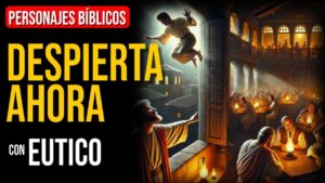 Portada del episodio Eutico: Llamado a un despertar espiritual | Personajes Bíblicos