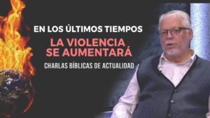Portada del episodio En los últimos tiempos la violencia se aumentará // Charlas Biblicas
