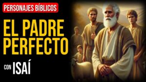 Portada del episodio Isaí: Dios es el padre perfecto que necesitamos | Personajes Bíblicos