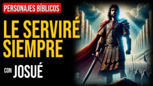 Portada del episodio Josué: Mi casa y yo serviremos a Dios | Personajes Bíblicos