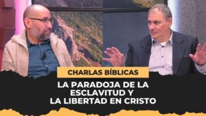 Portada del episodio La Paradoja de la Esclavitud y la Libertad en Cristo // Charlas Bíblicas