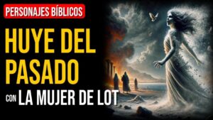 Portada del episodio La mujer de Lot: No te aferres al pasado | Personajes Bíblicos