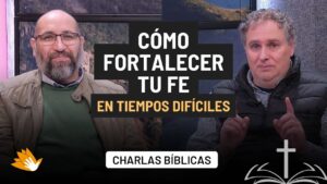 Portada del episodio Cómo Fortalecer tu Fe en Tiempos Difíciles // Charlas Bíblicas