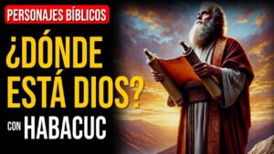 Portada del episodio Habacuc: La esperanza en Dios nos sostiene en tiempos difíciles | Personajes Bíblicos