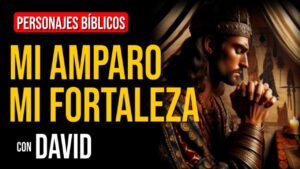 Portada del episodio David: Dios es nuestro amparo y fortaleza | Personajes Bíblicos