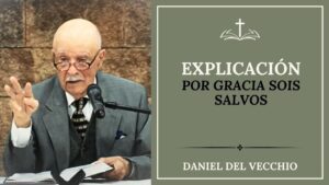 Portada del episodio Por GRACIA Sois Salvos «EXPLICACIÓN» // Daniel Del Vecchio