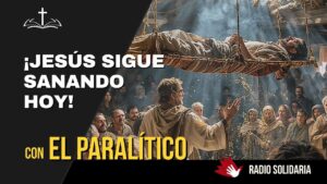 Portada del episodio El Paralítico de Capernaum: Dios Sigue Sanando Hoy