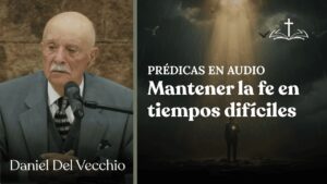 Portada del episodio La fe que necesitamos en estos tiempos // Daniel del Vecchio PREDICAS EN AUDIO