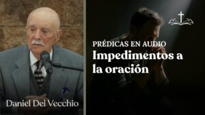 Portada del episodio ¿Porqué sientes que Dios no escucha tu oración? // Daniel del Vecchio PRÉDICAS EN AUDIO
