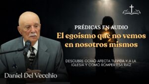Portada del episodio El egoísmo: La raíz que destruye tu Vida y la iglesia // Daniel del Vecchio PRÉDICAS EN AUDIO