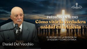 Portada del episodio Una sola fe, un solo cuerpo: el llamado a la unidad en la iglesia // Daniel del Vecchio