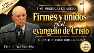 Portada del episodio Firmes, unidos y sin temor: El mensaje que la iglesia necesita escuchar // Daniel del Vecchio