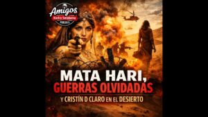 Portada del episodio Mata Hari, guerras olvidadas y Cristín D Claro en el desierto – Amigos (25-03-2026)