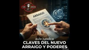 Portada del episodio Poderes notariales y claves para el nuevo arraigo – Aula Jurídica (28-04-2026)