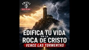 Portada del episodio Edifica Tu Vida En La Roca de Cristo – Vence Las Tormentas
