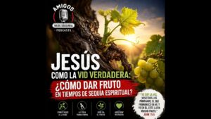 Portada del episodio Jesús como la vid verdadera: ¿Cómo dar fruto en tiempos de sequía espiritual? (27/04/2026)