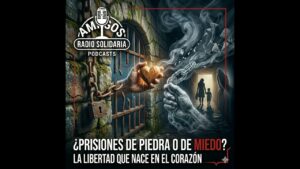 Portada del episodio ¿Prisiones de piedra o de miedo? La libertad que nace en el corazón (09/01/2026)