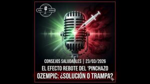 Portada del episodio ¿Ozempic para adelgazar? Riesgos y efecto rebote – Consejos Saludables (23-03-2026)