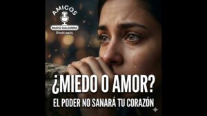 Portada del episodio ¿Miedo o Amor? ️El poder no sanará tu corazón (27/11/2025)