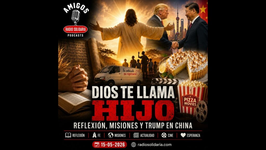 Imagen del programa Dios te llama hijo: reflexión, misiones y Trump en China – Amigos (15-05-2026) en Radio Solidaria