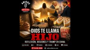 Portada del episodio Dios te llama hijo: reflexión, misiones y Trump en China – Amigos (15-05-2026)