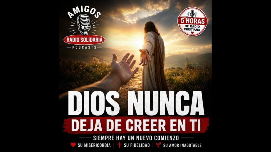 Imagen del programa ¿POR QUÉ DIOS NUNCA DEJA DE CREER EN TI? Descubre el Poder de Empezar de Nuevo – Amigos en Rad...