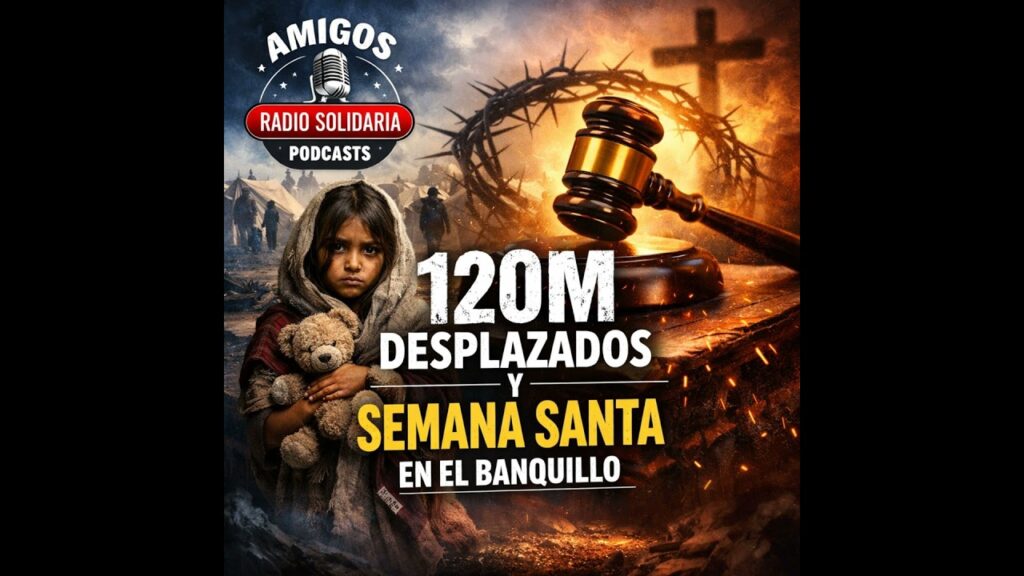Imagen del programa 120 Millones de desplazados y Semana Santa en el banquillo – Amigos (26-03-2026) en Radio Solidaria