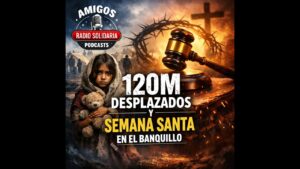 Portada del episodio 120 Millones de desplazados y Semana Santa en el banquillo – Amigos (26-03-2026)