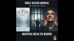 Portada del episodio El doble rasero de la política mundial de Venezuela a Gaza, mientras la nieve cubre Madrid – Amig…