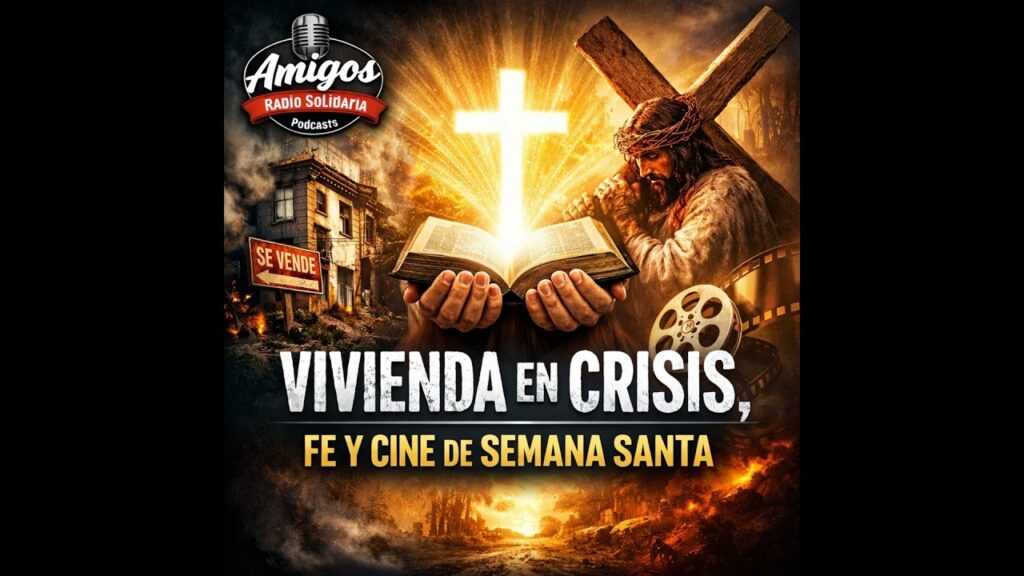 Imagen del programa Vivienda en crisis, fe que sostiene y cine de Semana Santa – Amigos (27-03-2026) en Radio Solidaria