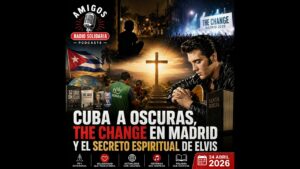 Portada del episodio Cuba a oscuras, The Change en Madrid y el secreto espiritual de Elvis – Amigos (24-04-2026)