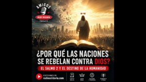 Portada del episodio ¿Por qué las naciones se rebelan contra Dios? El Salmo 2 y el destino de la humanidad
