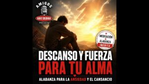 Portada del episodio Meditación + Alabanza de Fortaleza en la Ansiedad y el Cansancio – Radio Solidaria